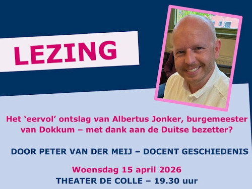 Colle lezing :Burgemeester van Dokkum in de 2e wereldoorlog  , "eervol" ontslagen