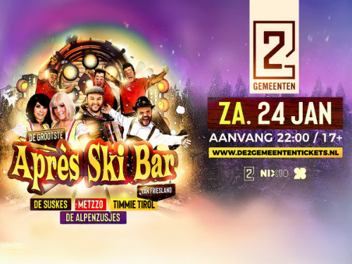 De Grootse Apres Ski Bar van Friesland met de Suskes, Alpenzusjes, Timmy Tirol, Mettzo